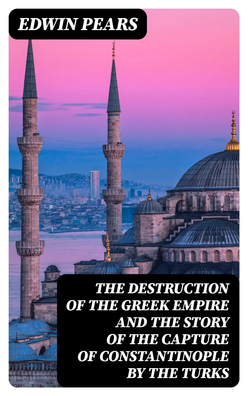 Portada: The Destruction of the Greek Empire and the Story of the Capture of Constantinople by the Turks