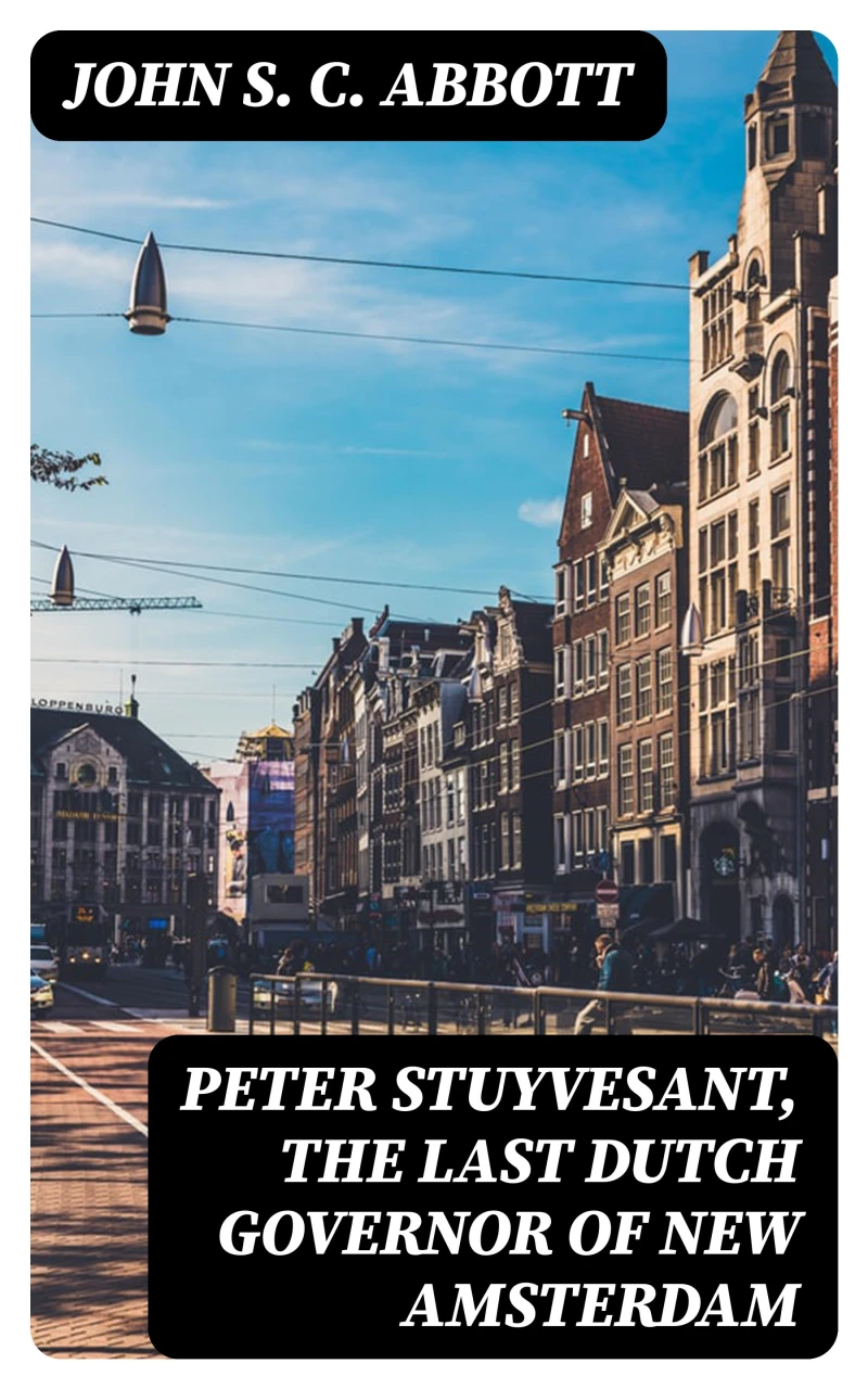 Portada: Peter Stuyvesant, the Last Dutch Governor of New Amsterdam