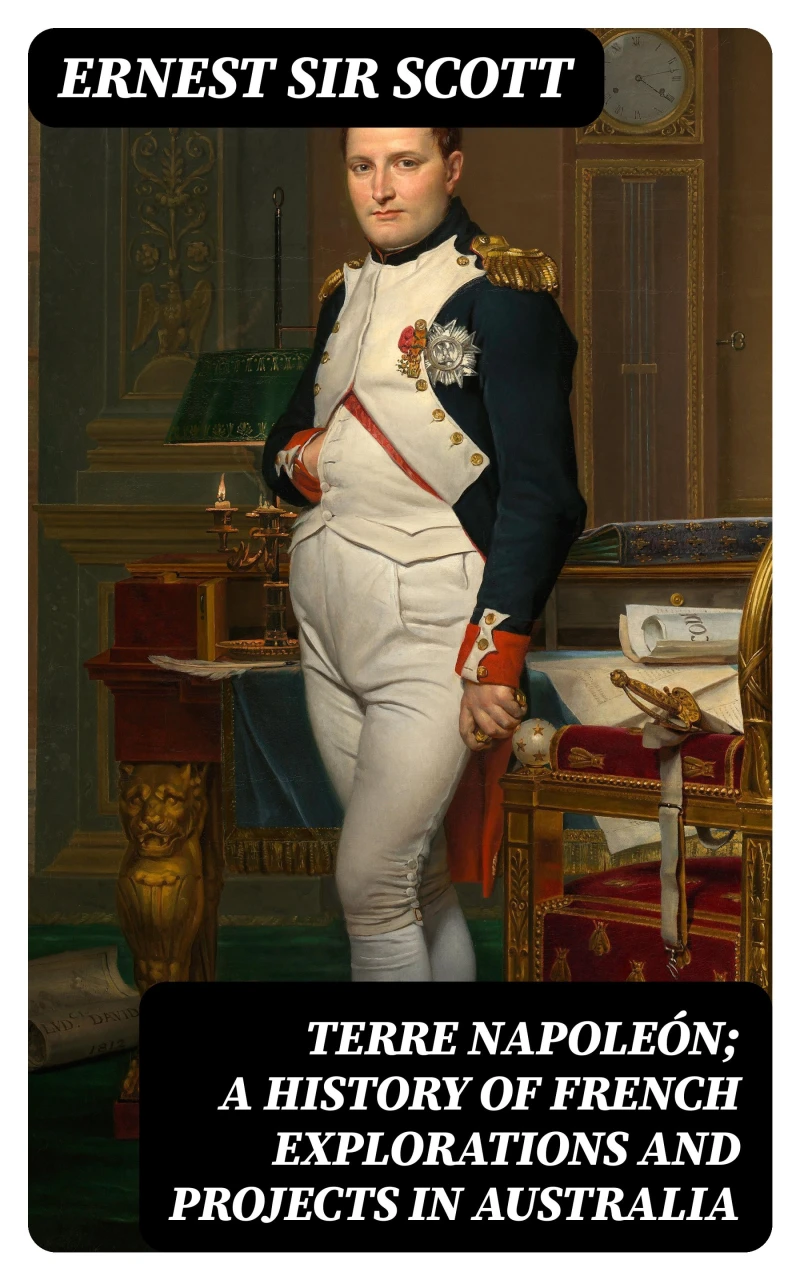 Portada: Terre Napoleón; a History of French Explorations and Projects in Australia