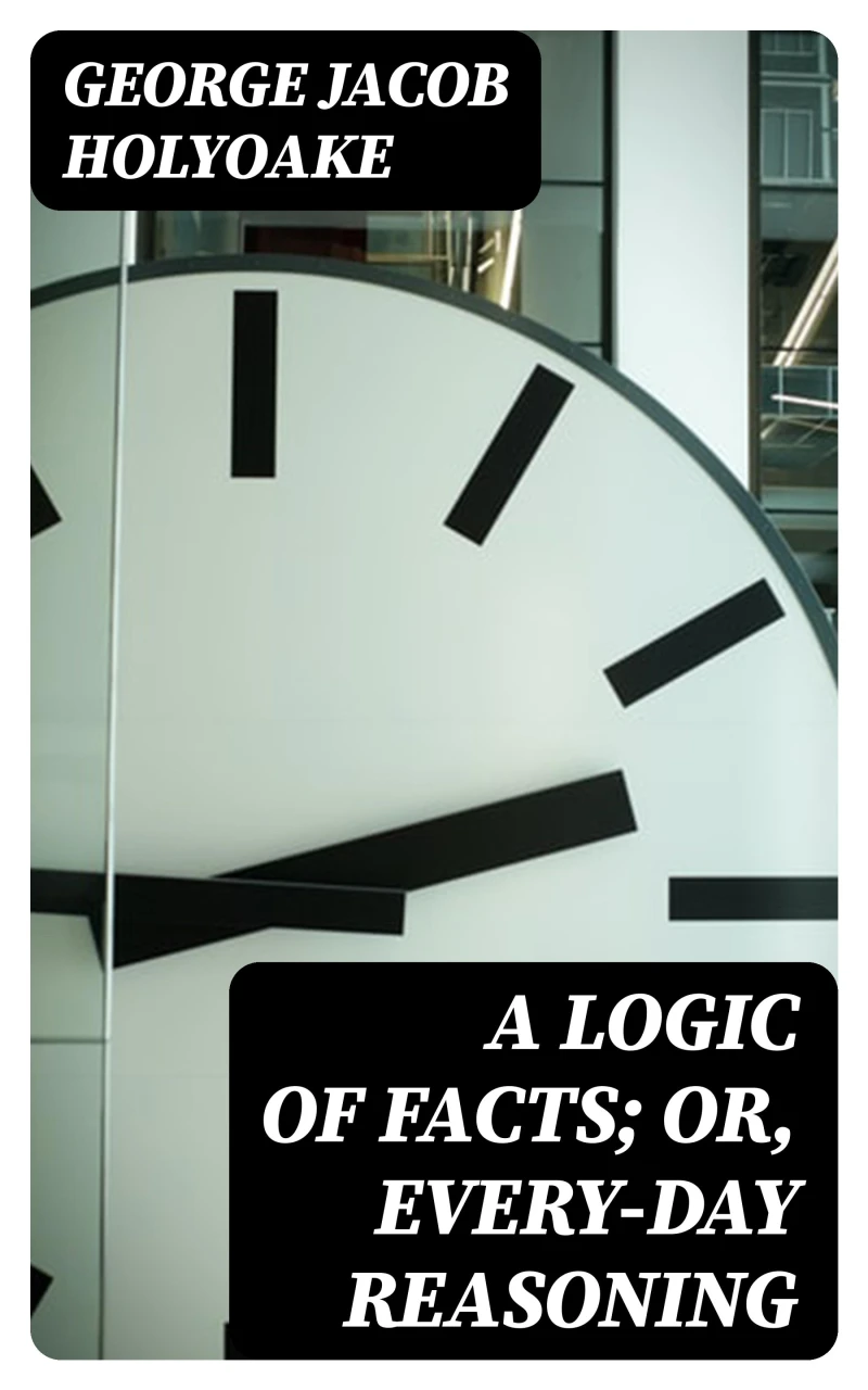 Portada: A Logic of Facts; Or, Every-day Reasoning