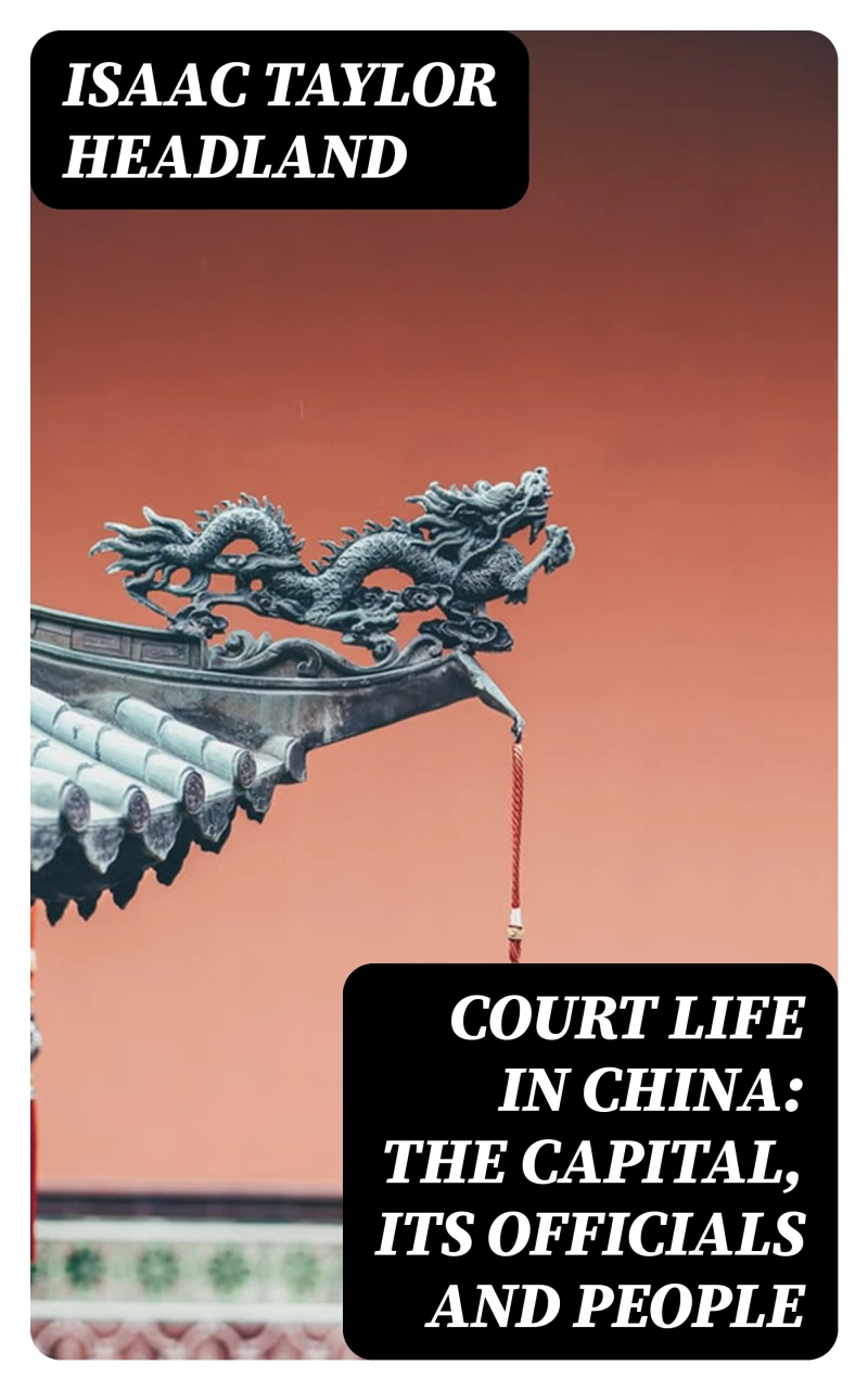 Portada: Court Life in China: The Capital, Its Officials and People