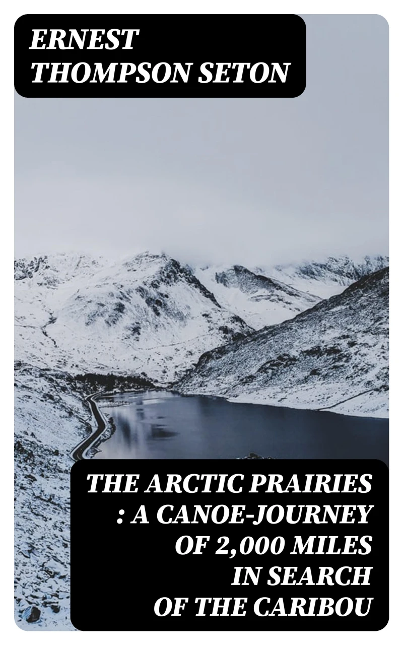 Portada: The Arctic Prairies : a Canoe-Journey of 2,000 Miles in Search of the Caribou