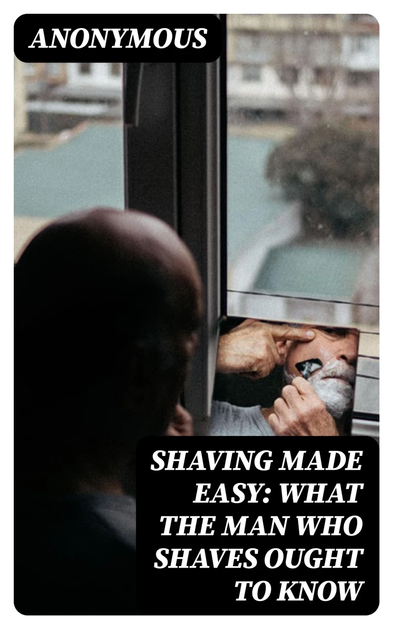 Portada: Shaving Made Easy: What the Man Who Shaves Ought to Know
