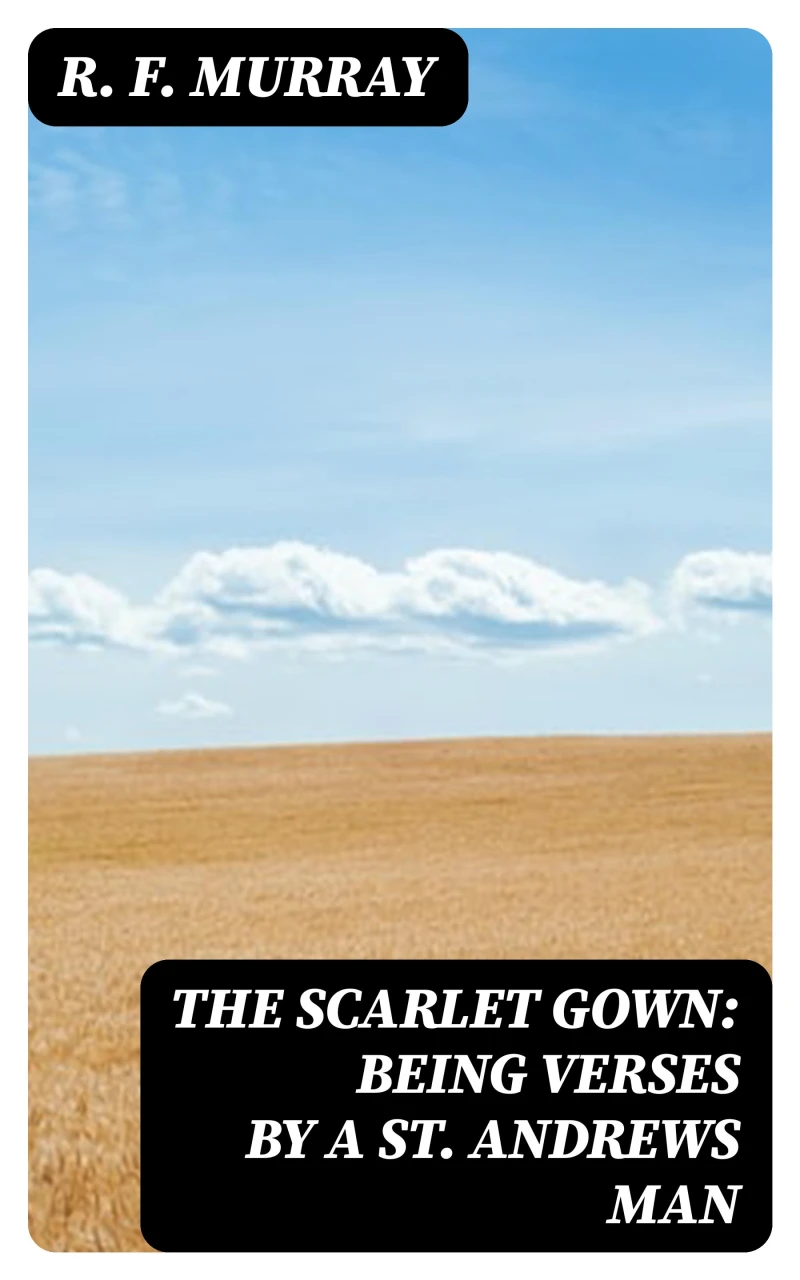 Portada: The Scarlet Gown: Being Verses by a St. Andrews Man