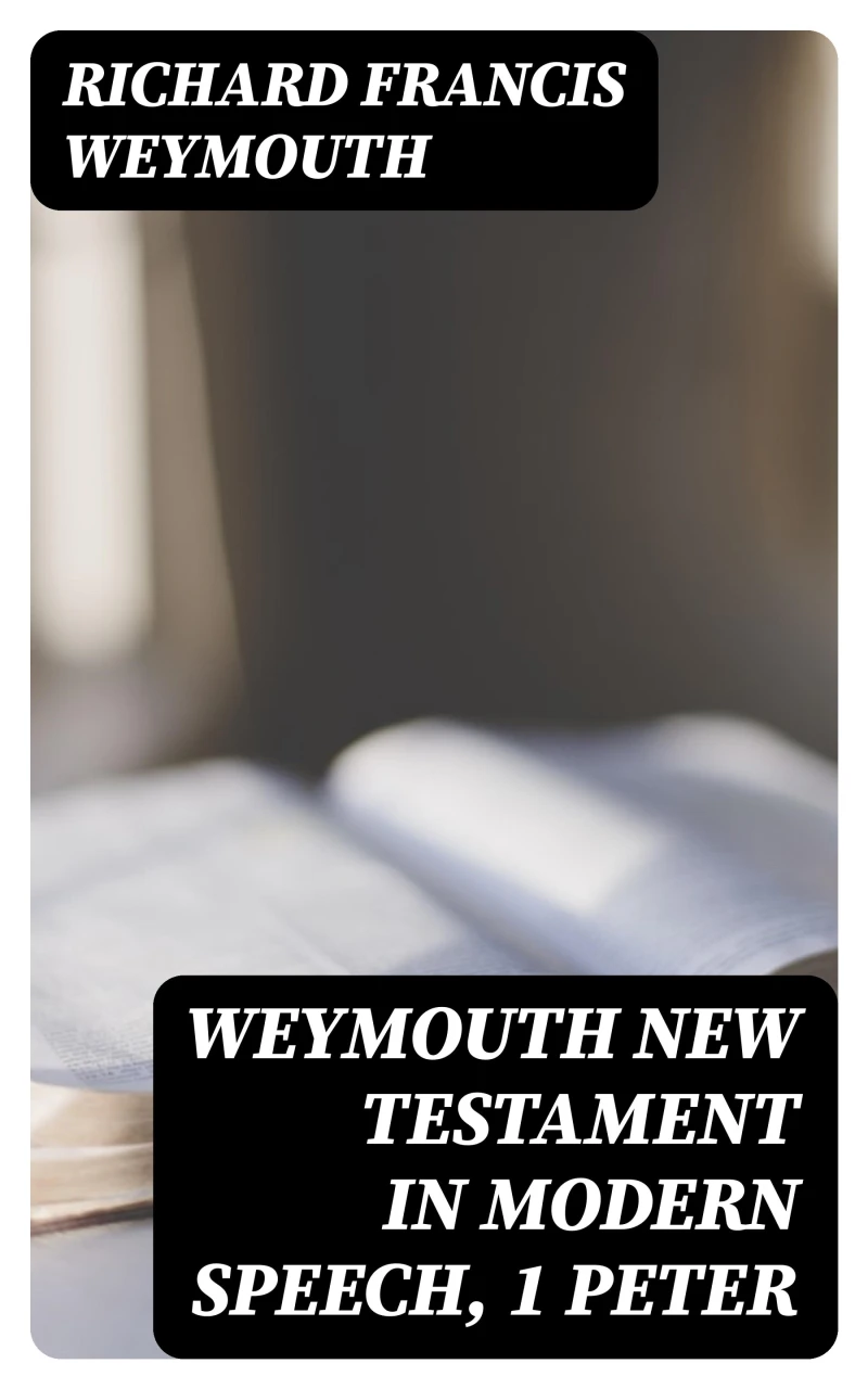 Portada: Weymouth New Testament in Modern Speech, 1 Peter