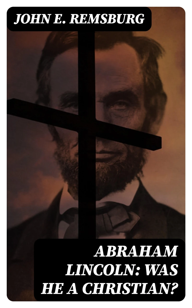 Portada: Abraham Lincoln: Was He a Christian?