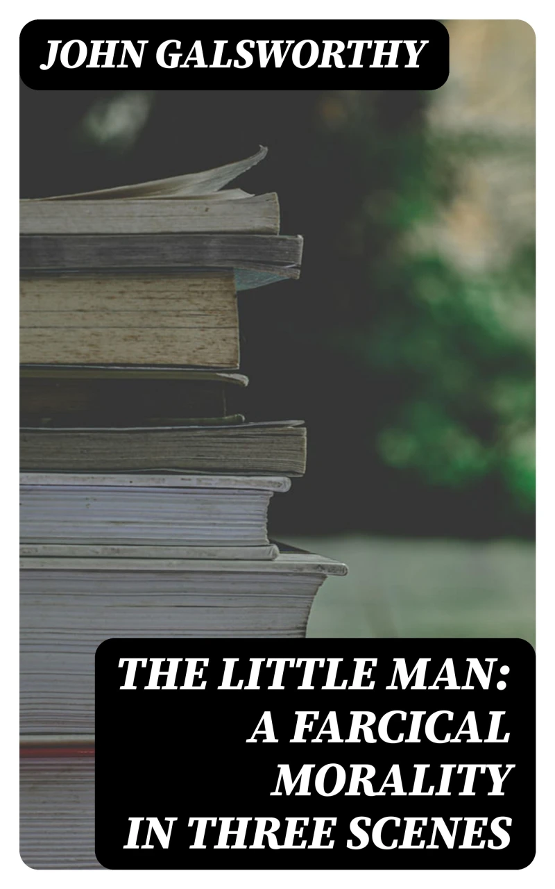 Portada: The Little Man: A Farcical Morality in Three Scenes