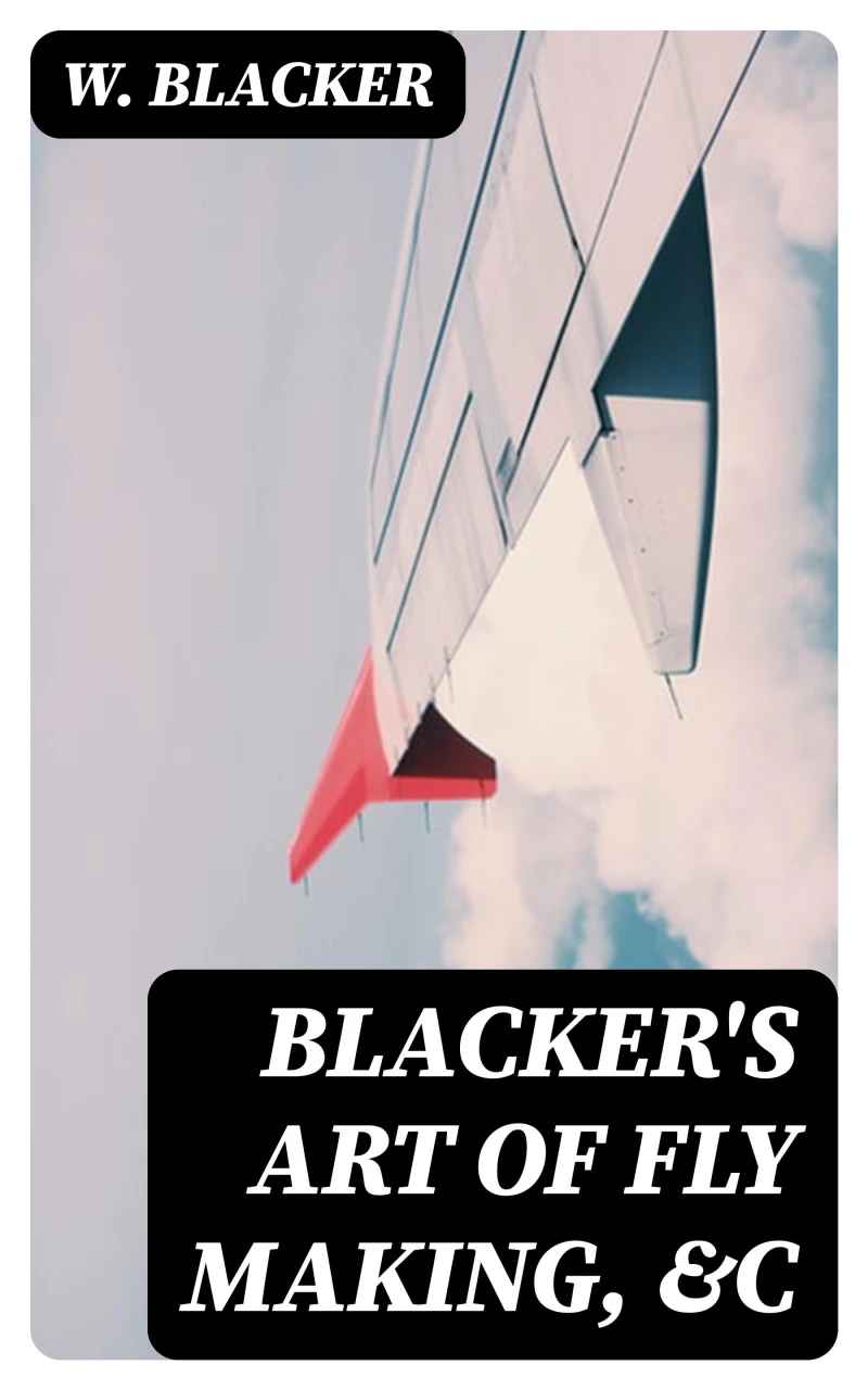 Portada: Blacker's Art of Fly Making, &c