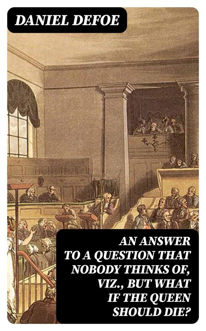 Portada: An Answer to a Question that Nobody thinks of, viz., But what if the Queen should Die?