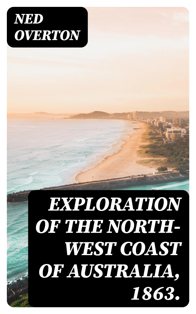 Portada: Exploration of the North-West Coast of Australia, 1863.