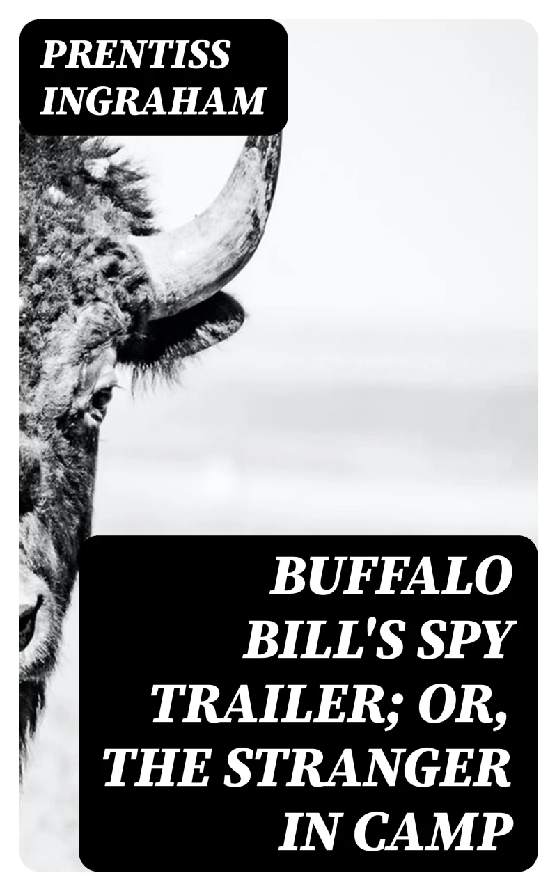 Portada: Buffalo Bill's Spy Trailer; Or, The Stranger in Camp