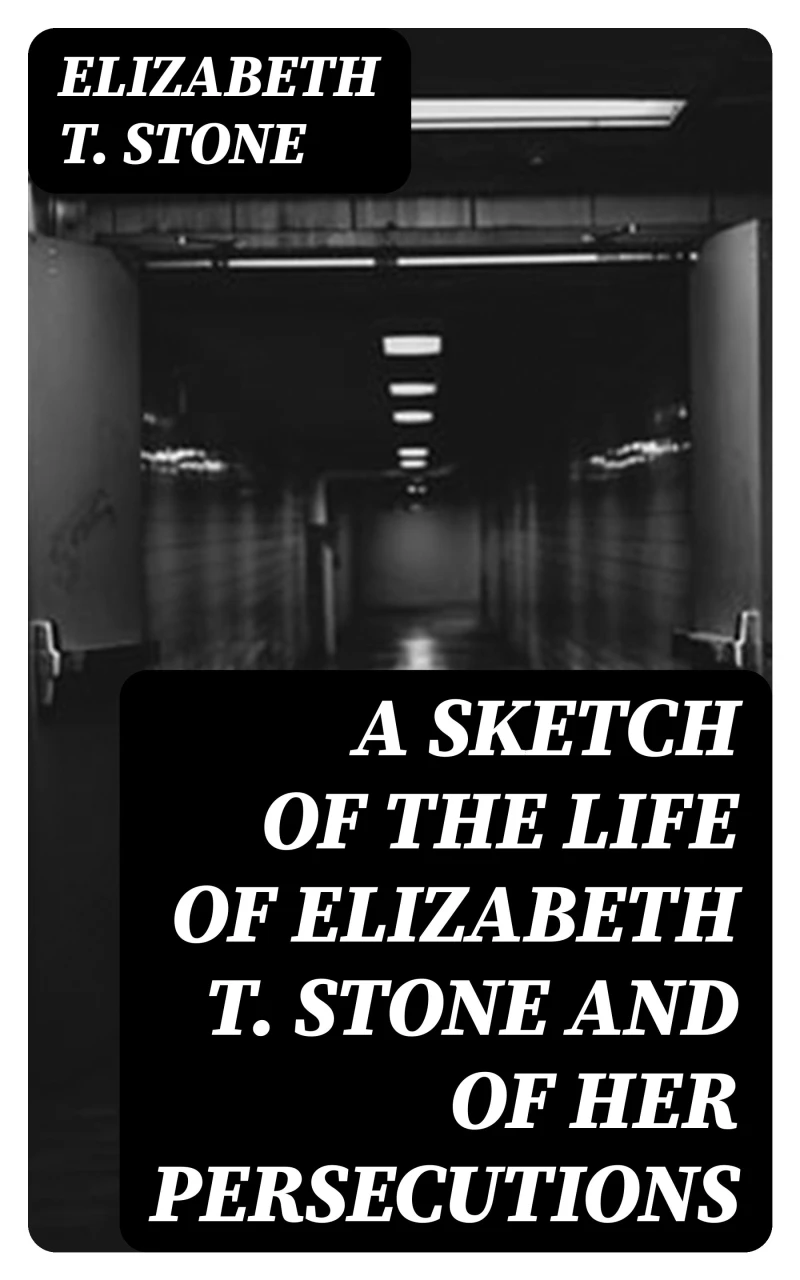 Portada: A Sketch of the Life of Elizabeth T. Stone and of Her Persecutions