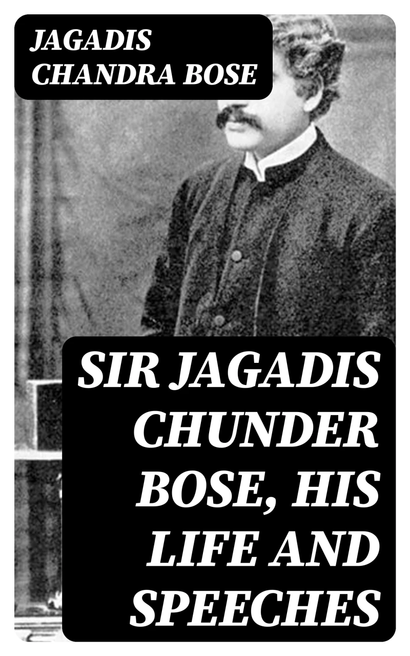 Portada: Sir Jagadis Chunder Bose, His Life and Speeches