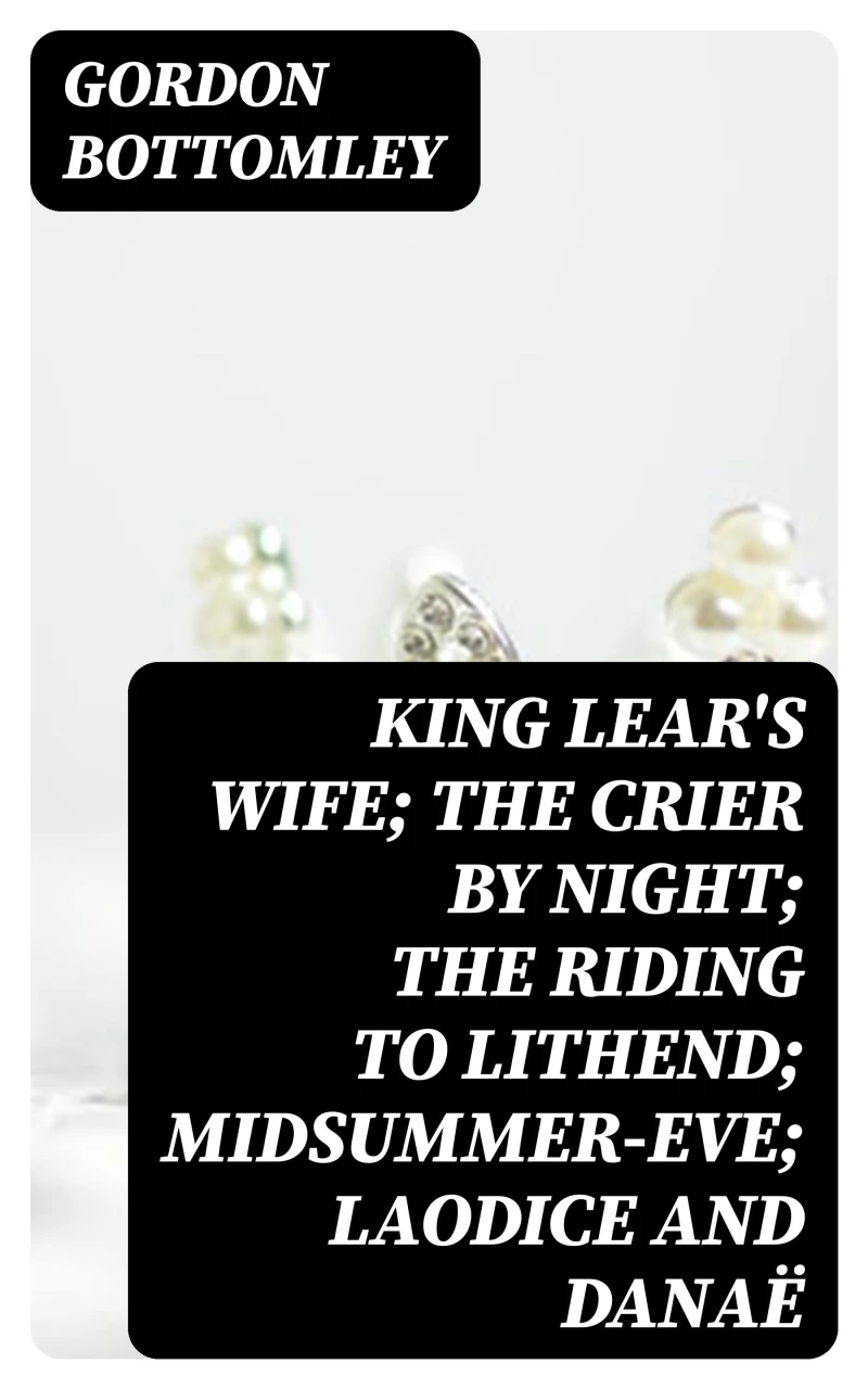Portada: King Lear's Wife; The Crier by Night; The Riding to Lithend; Midsummer-Eve; Laodice and Danaë