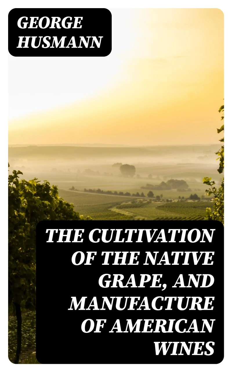 Portada: The Cultivation of The Native Grape, and Manufacture of American Wines
