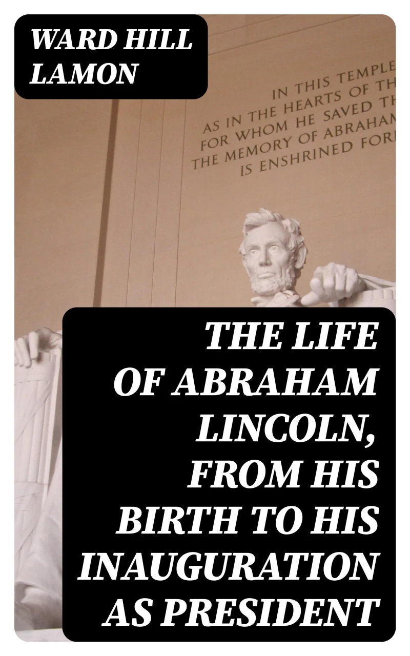 Portada: The Life of Abraham Lincoln, from His Birth to His Inauguration as President