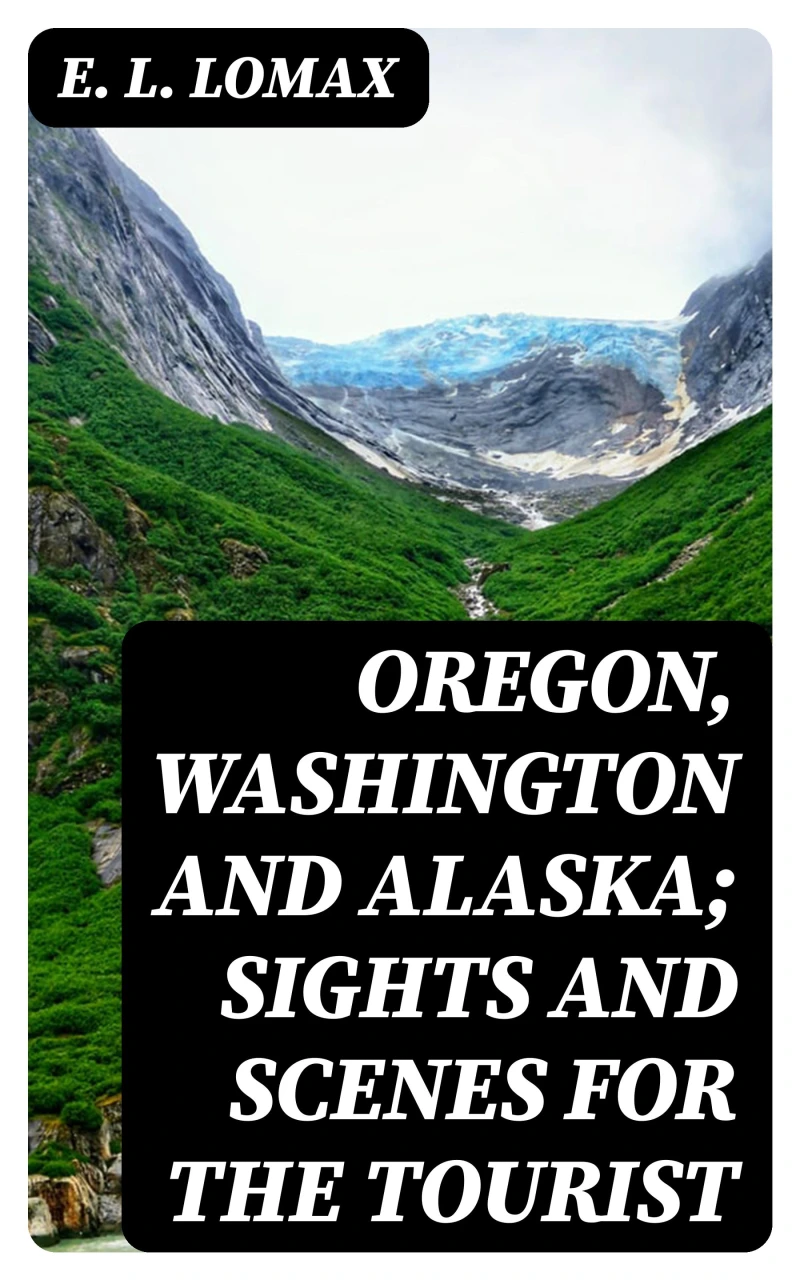 Portada: Oregon, Washington and Alaska; Sights and Scenes for the Tourist