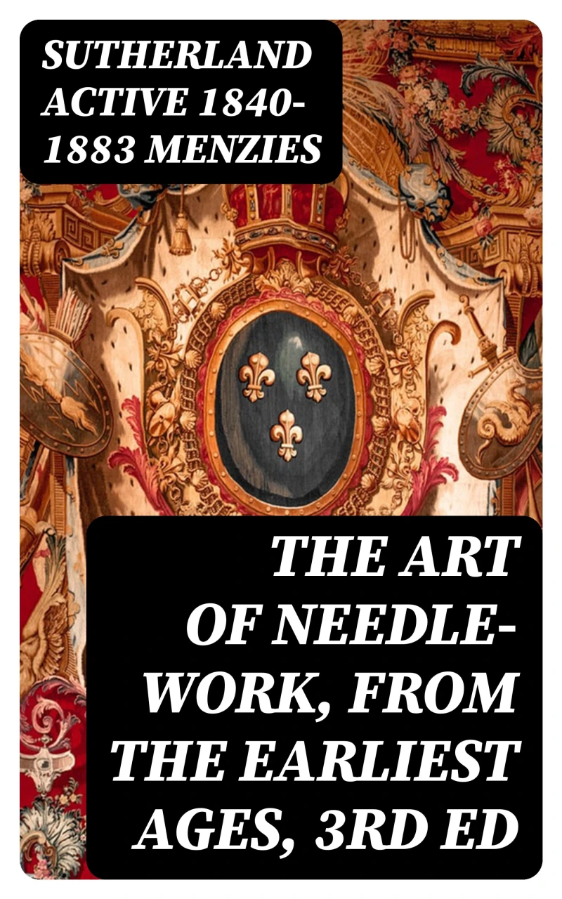 Portada: The Art of Needle-work, from the Earliest Ages, 3rd ed