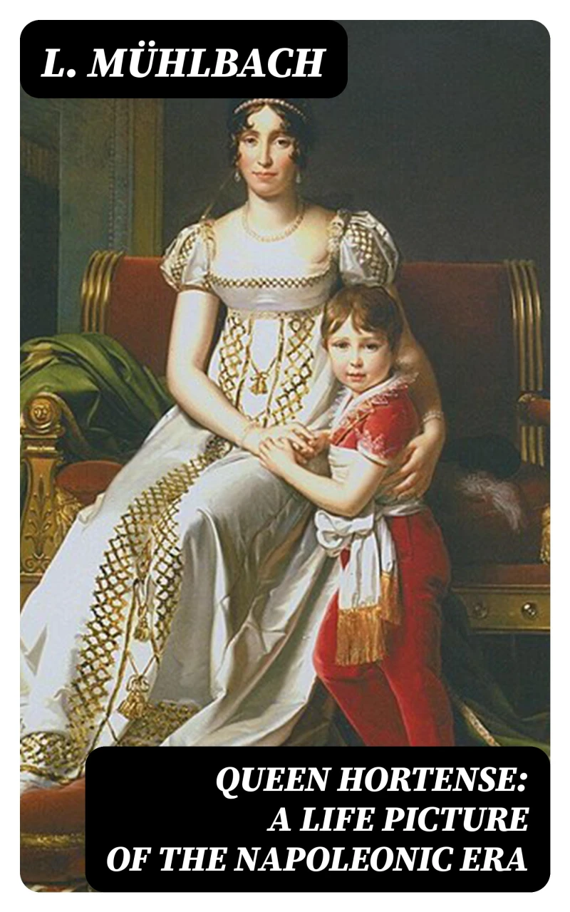 Portada: Queen Hortense: A Life Picture of the Napoleonic Era