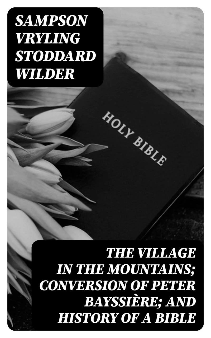Portada: The Village in the Mountains; Conversion of Peter Bayssière; and History of a Bible