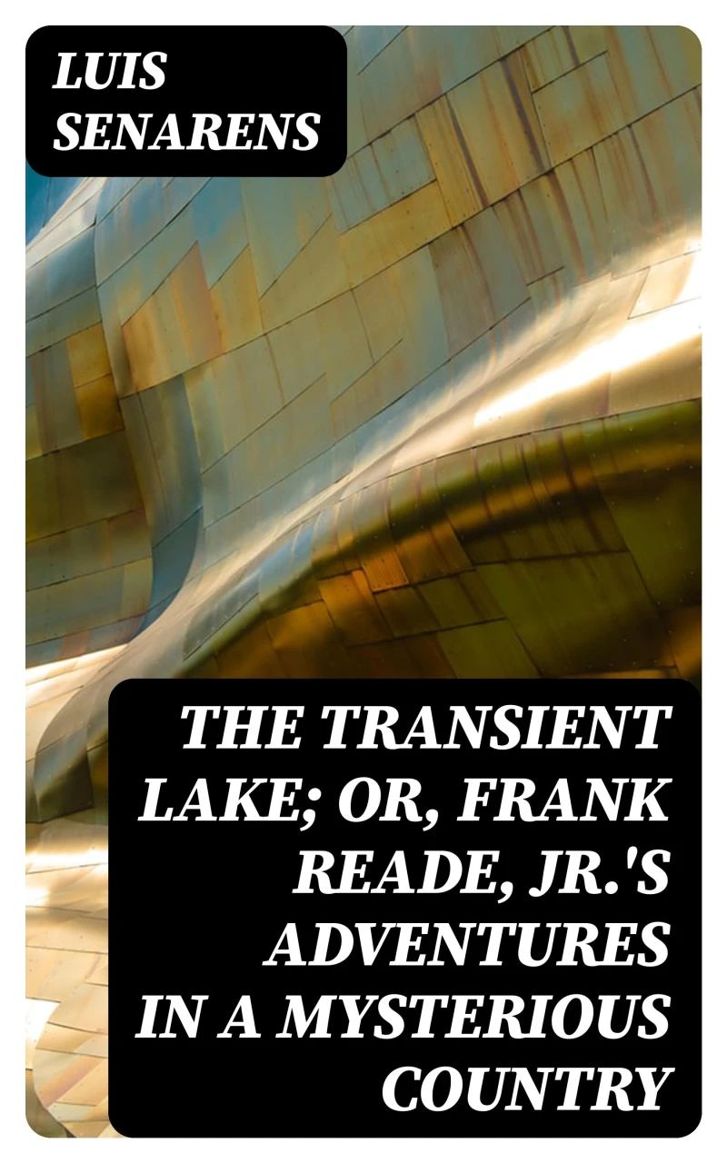 Portada: The Transient Lake; or, Frank Reade, Jr.'s Adventures in a Mysterious Country