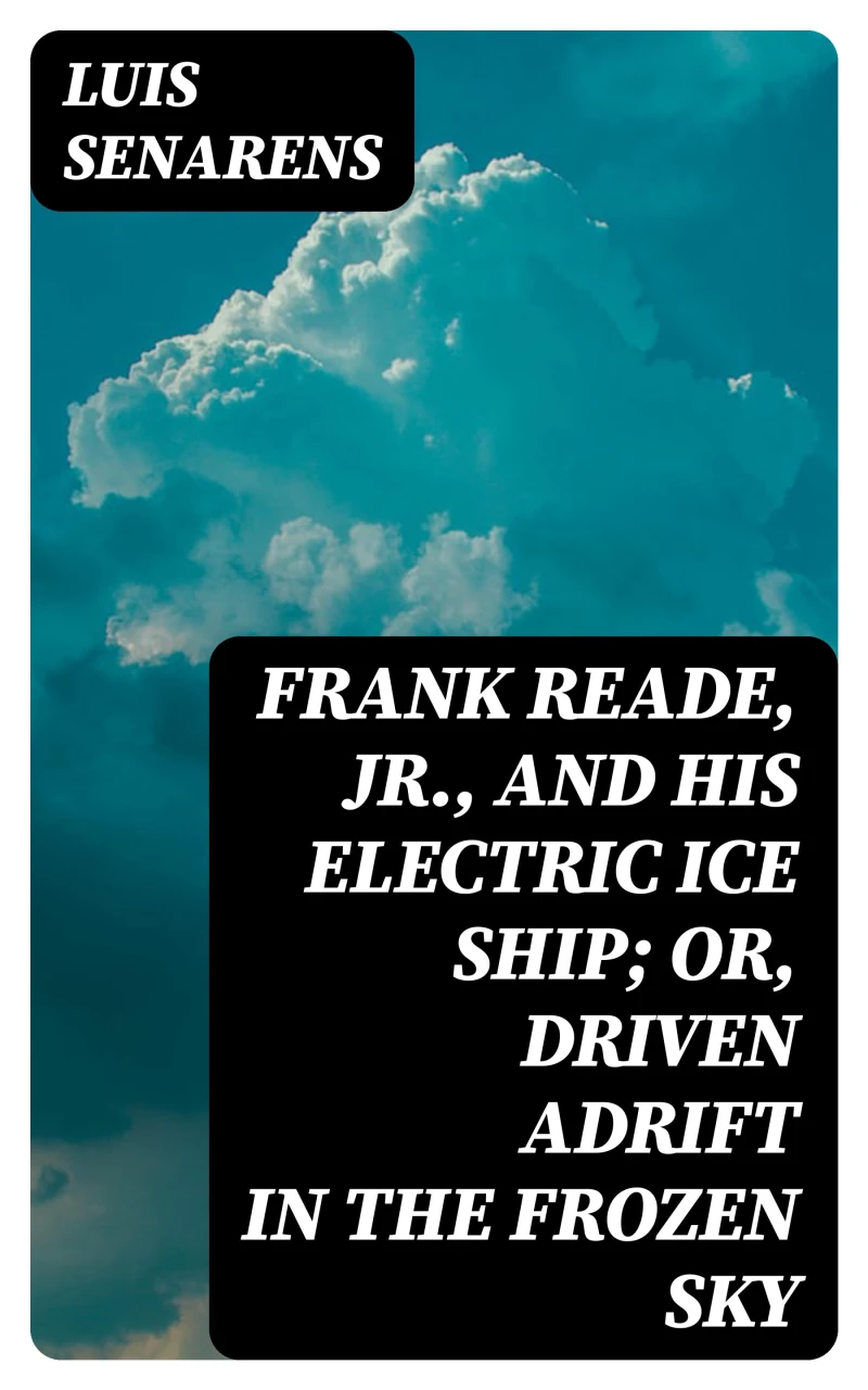 Portada: Frank Reade, Jr., and His Electric Ice Ship; or, Driven Adrift in the Frozen Sky