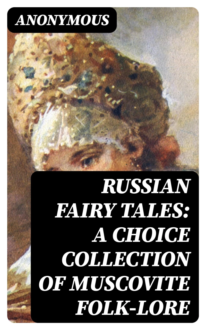 Portada: Russian Fairy Tales: A Choice Collection of Muscovite Folk-lore