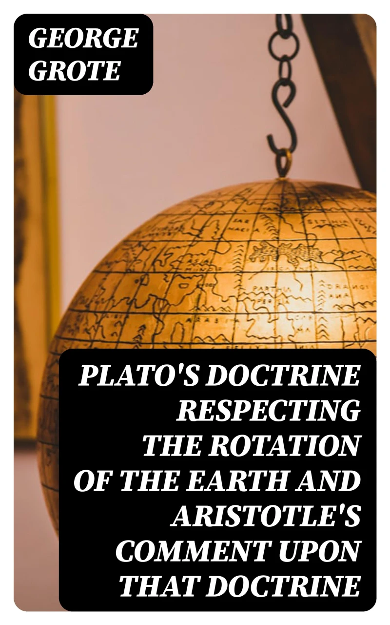 Portada: Plato's Doctrine Respecting the Rotation of the Earth and Aristotle's Comment Upon That Doctrine