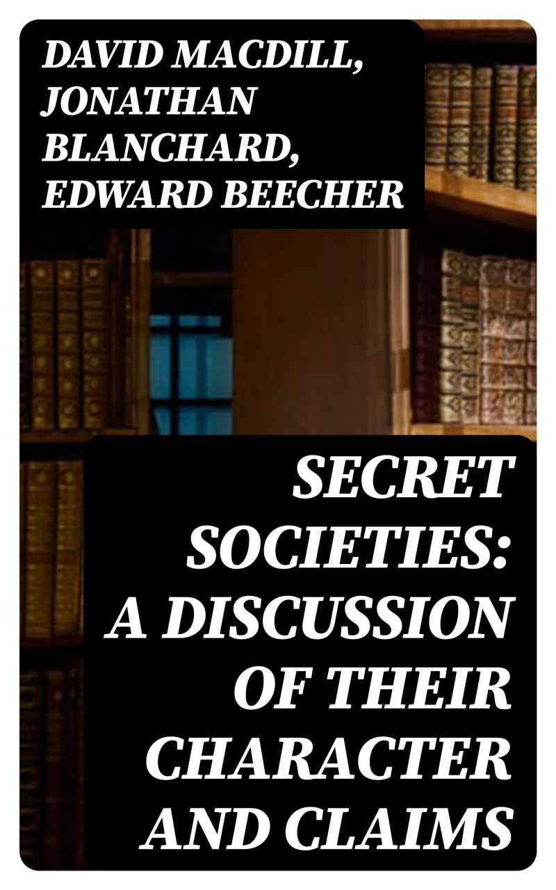 Portada: Secret Societies: A Discussion of Their Character and Claims