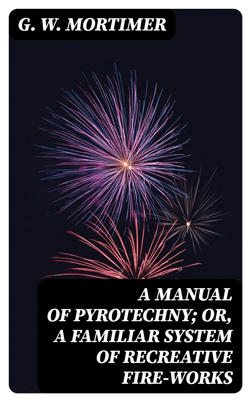 Portada: A Manual of Pyrotechny; or, A Familiar System of Recreative Fire-works