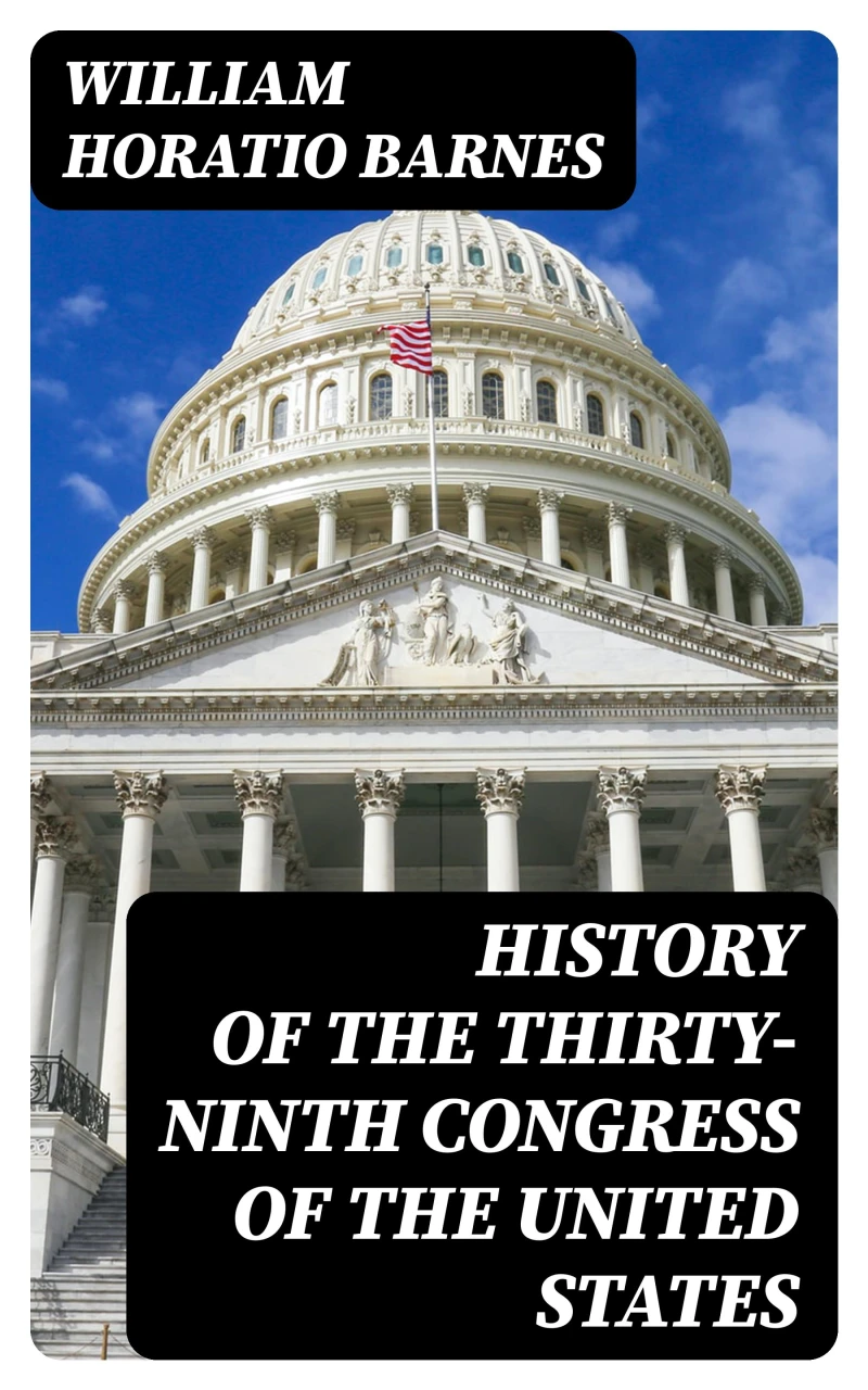 Portada: History of the Thirty-Ninth Congress of the United States