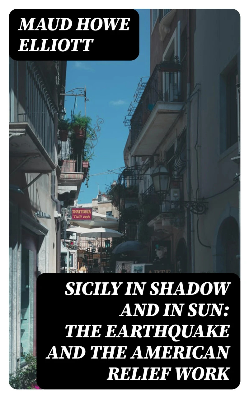 Portada: Sicily in Shadow and in Sun: The Earthquake and the American Relief Work