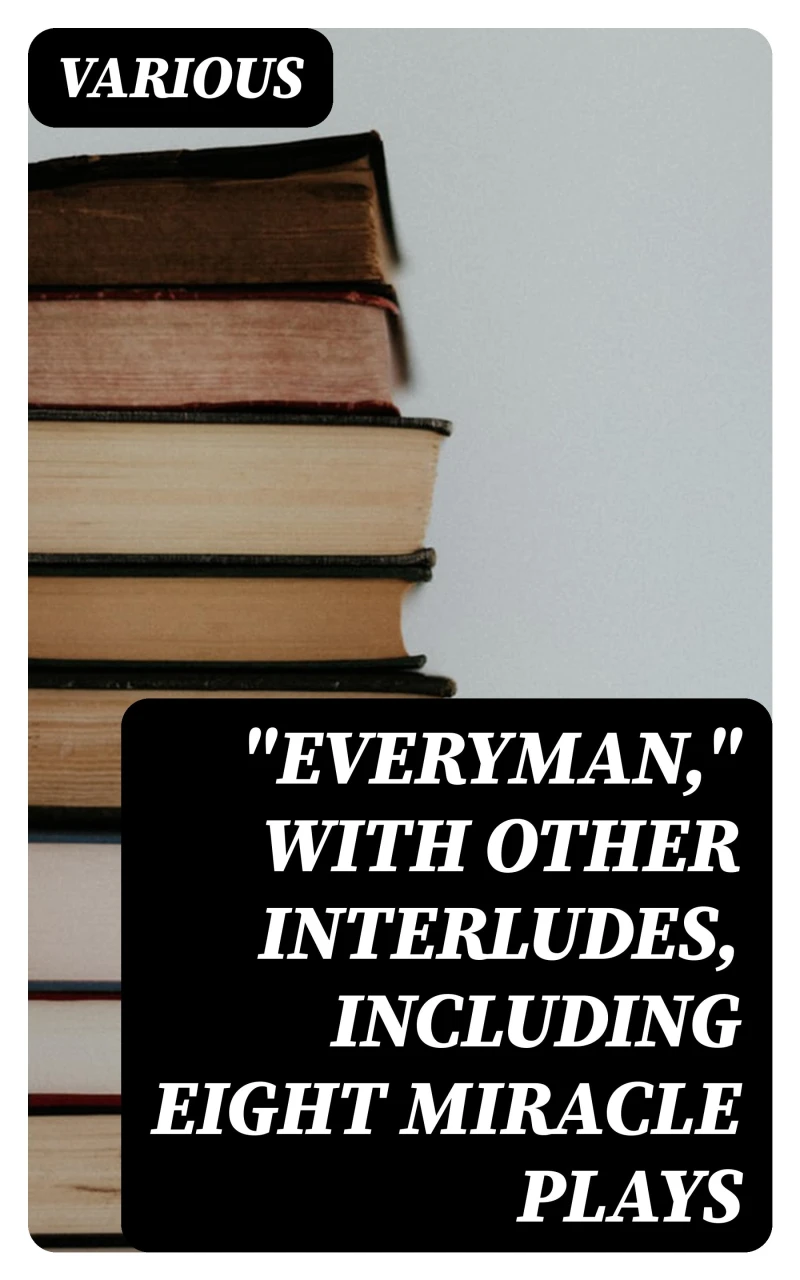 Portada: "Everyman," with other interludes, including eight miracle plays