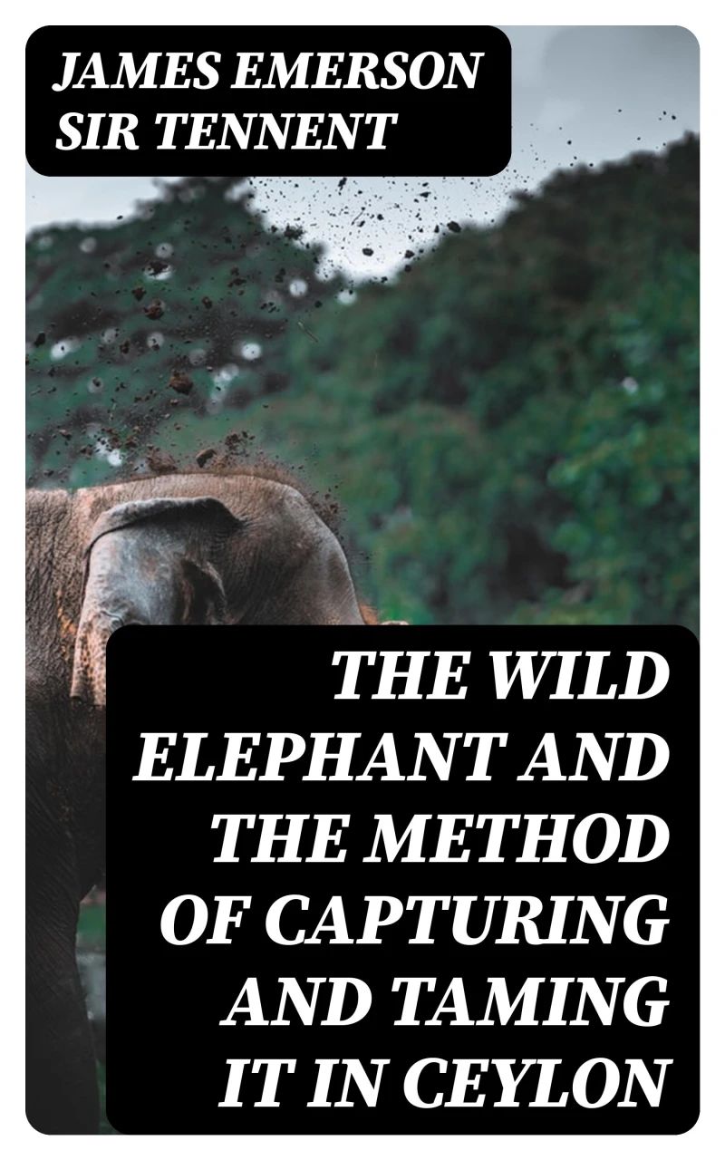 Portada: The Wild Elephant and the Method of Capturing and Taming it in Ceylon