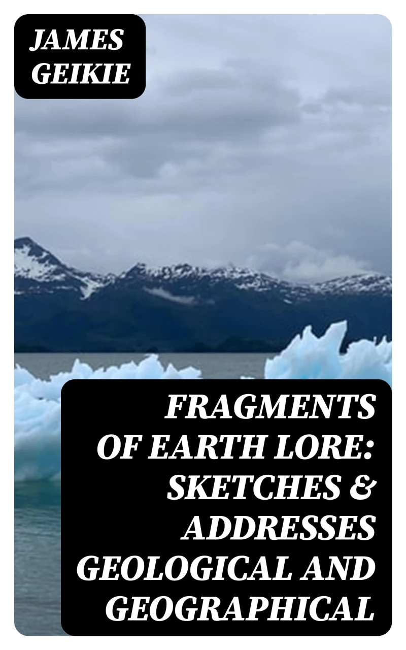 Portada: Fragments of Earth Lore: Sketches & Addresses Geological and Geographical