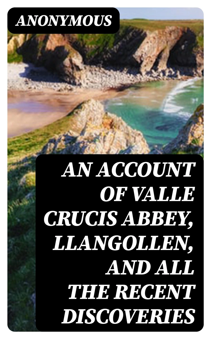 Portada: An Account of Valle Crucis Abbey, Llangollen, and All the Recent Discoveries