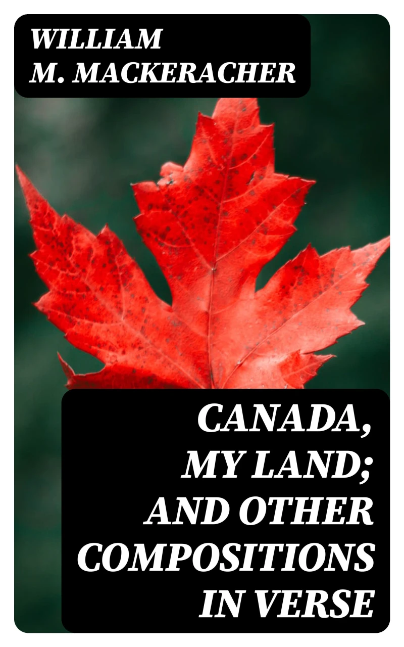 Portada: Canada, My Land; and Other Compositions in Verse