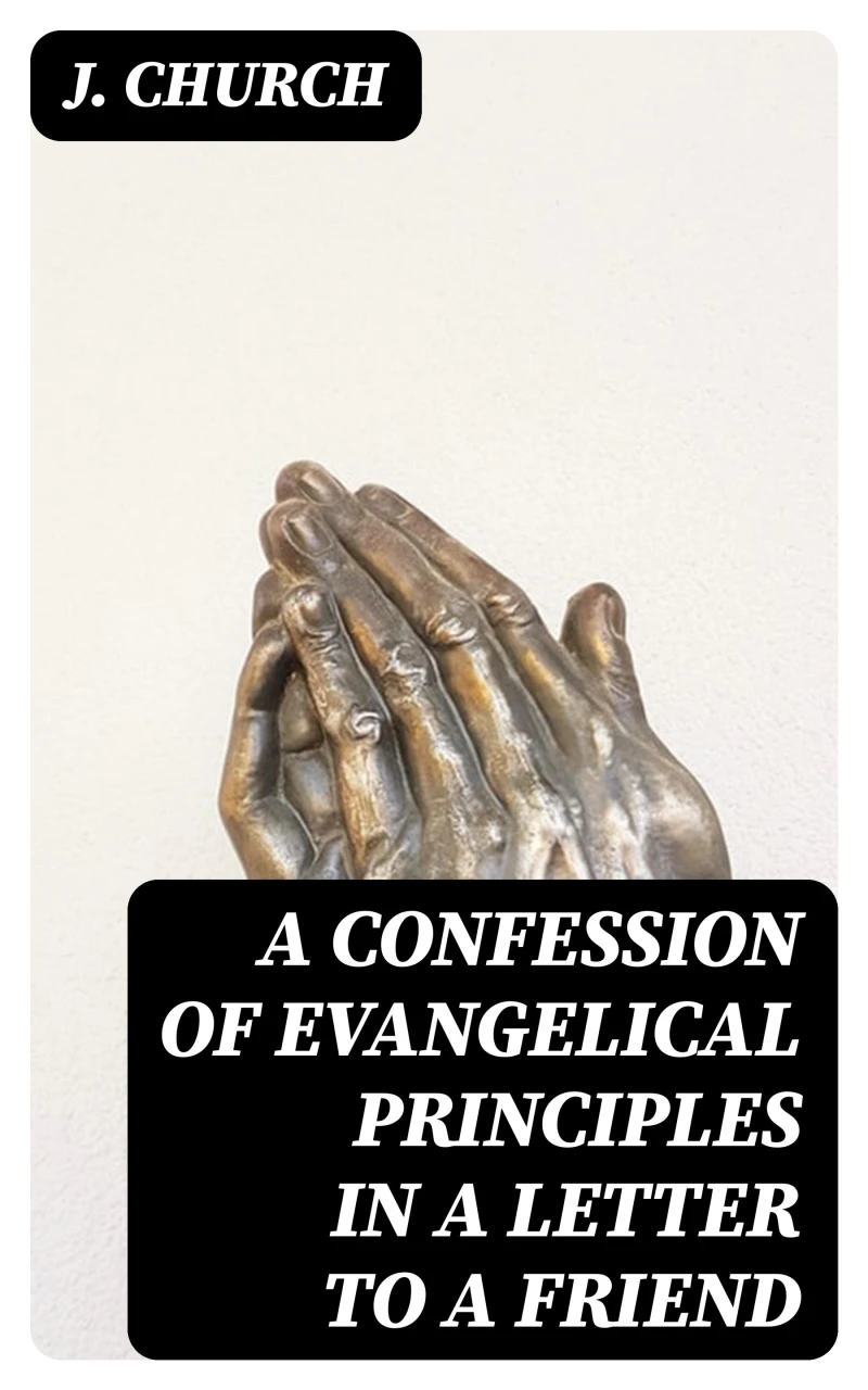 Portada: A Confession of Evangelical Principles in a letter to a friend