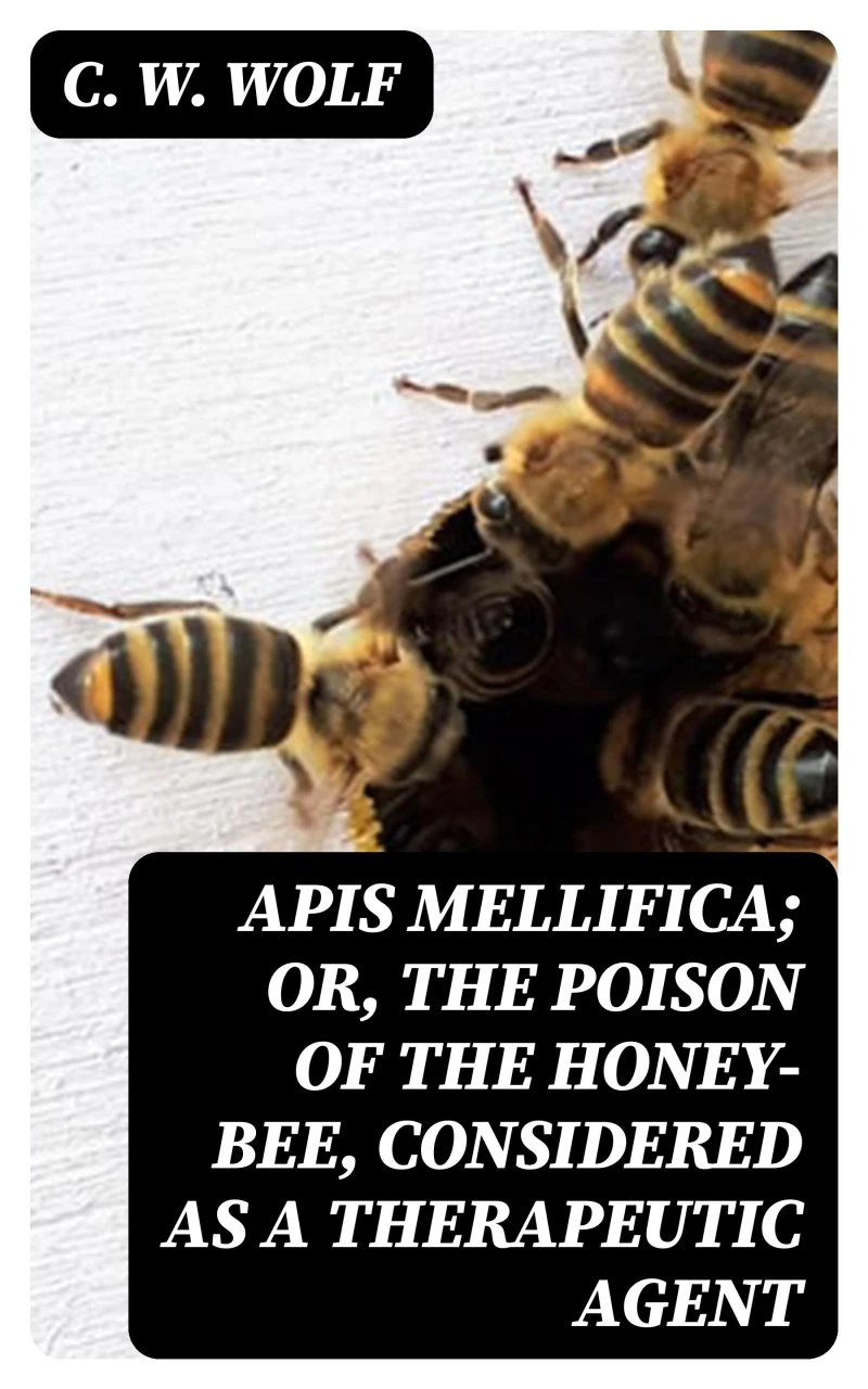 Portada: Apis Mellifica; or, The Poison of the Honey-Bee, Considered as a Therapeutic Agent