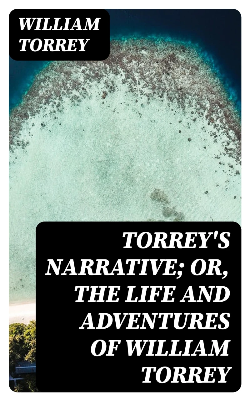 Portada: Torrey's Narrative; or, The Life and Adventures of William Torrey