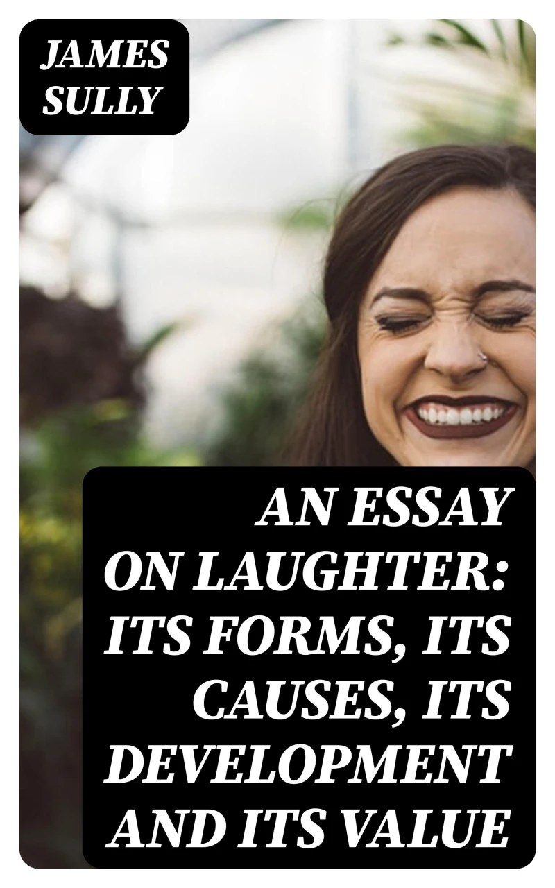Portada: An Essay on Laughter: Its Forms, Its Causes, Its Development and Its Value