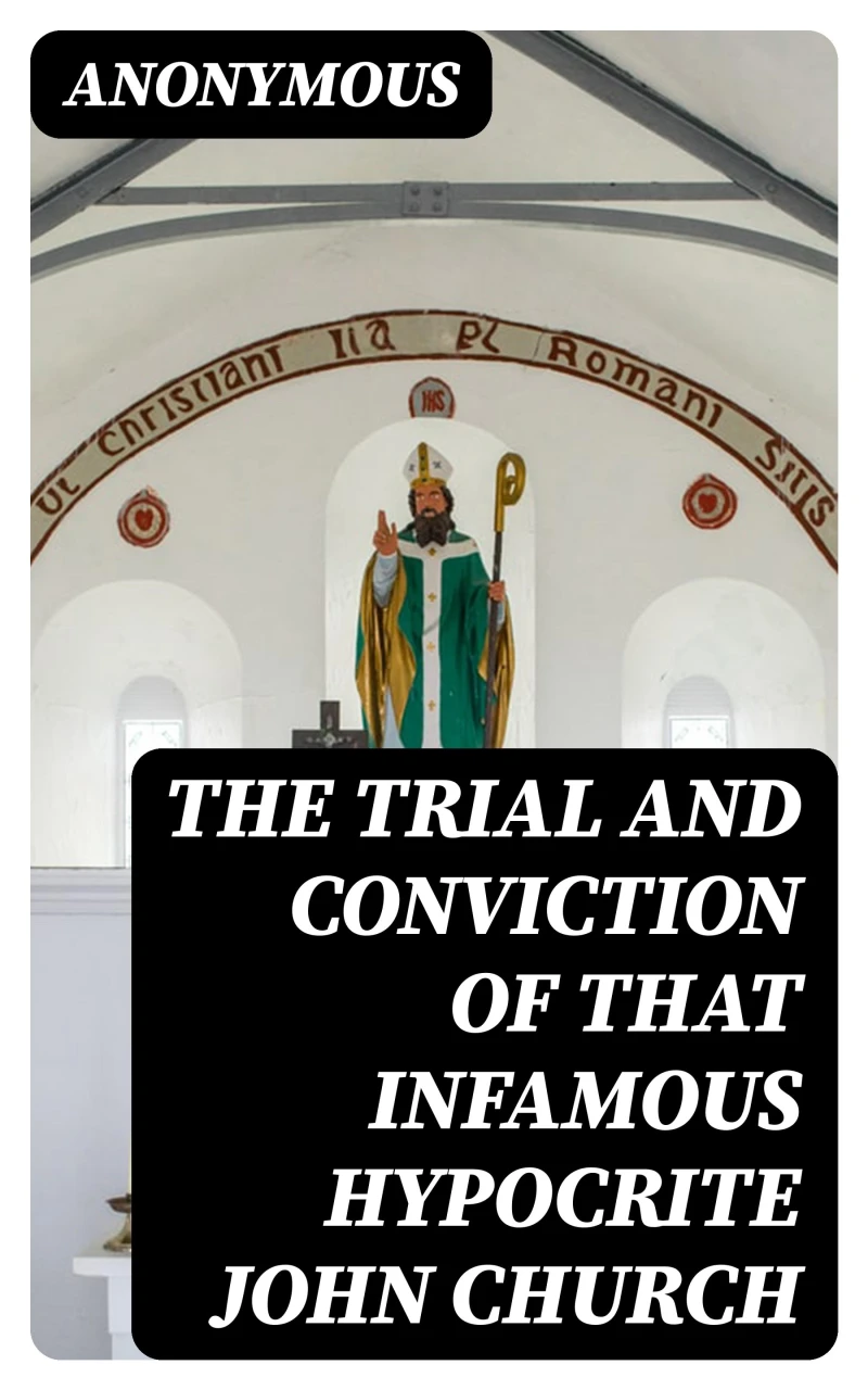 Portada: The Trial and Conviction of That Infamous Hypocrite John Church