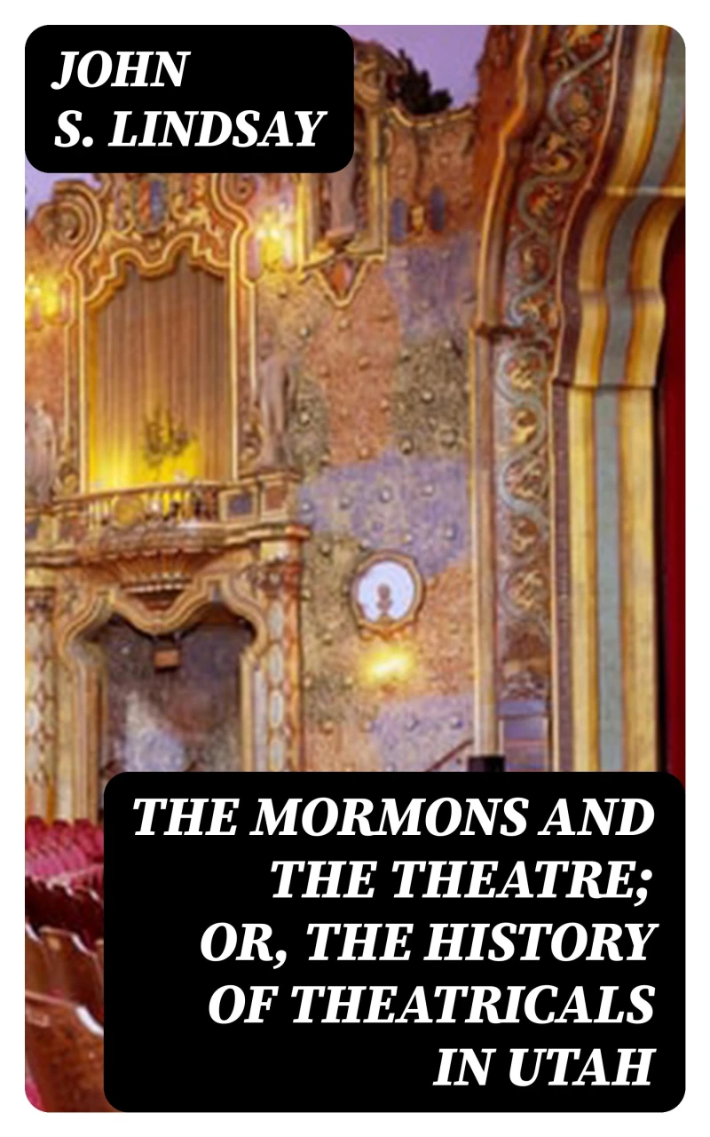 Portada: The Mormons and the Theatre; or, The History of Theatricals in Utah