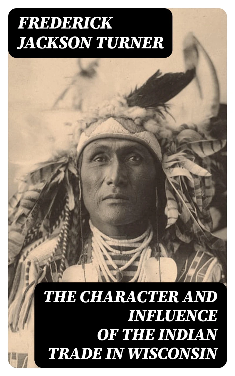 Portada: The Character and Influence of the Indian Trade in Wisconsin