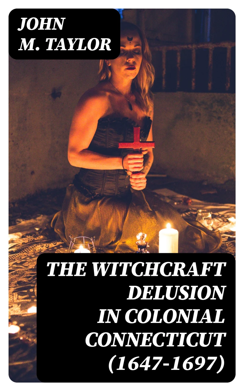 Portada: The Witchcraft Delusion in Colonial Connecticut (1647-1697)