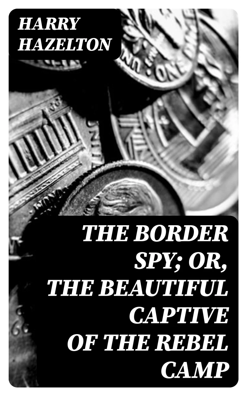 Portada: The Border Spy; or, The Beautiful Captive of the Rebel Camp
