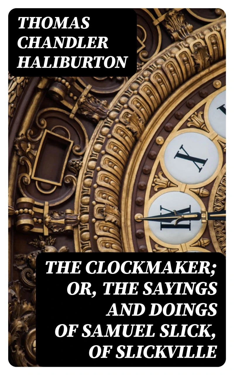 Portada: The Clockmaker; Or, the Sayings and Doings of Samuel Slick, of Slickville
