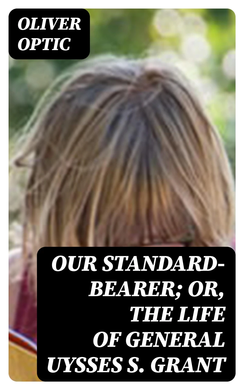 Portada: Our Standard-Bearer; Or, The Life of General Uysses S. Grant