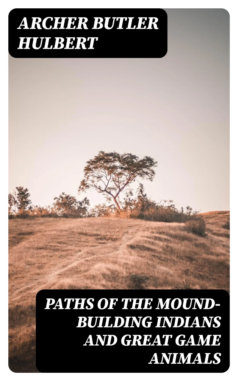 Portada: Paths of the Mound-Building Indians and Great Game Animals