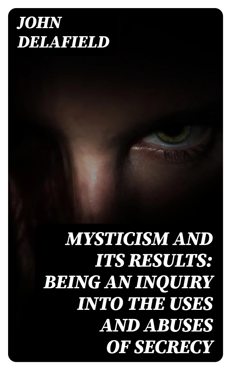 Portada: Mysticism and its Results: Being an Inquiry into the Uses and Abuses of Secrecy